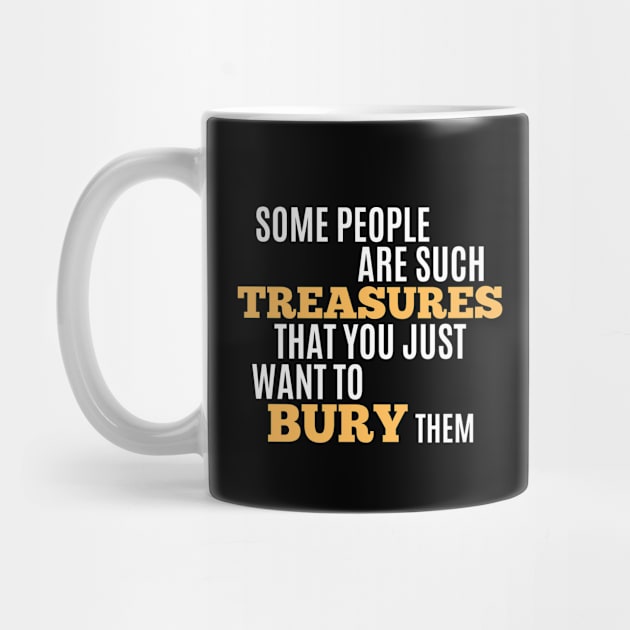 Funny Sarcastic Quote Saying People Are Treasures by BuddyandPrecious